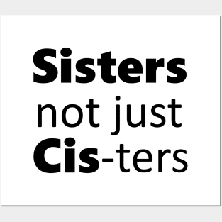 Sisters not just cis-ters Posters and Art